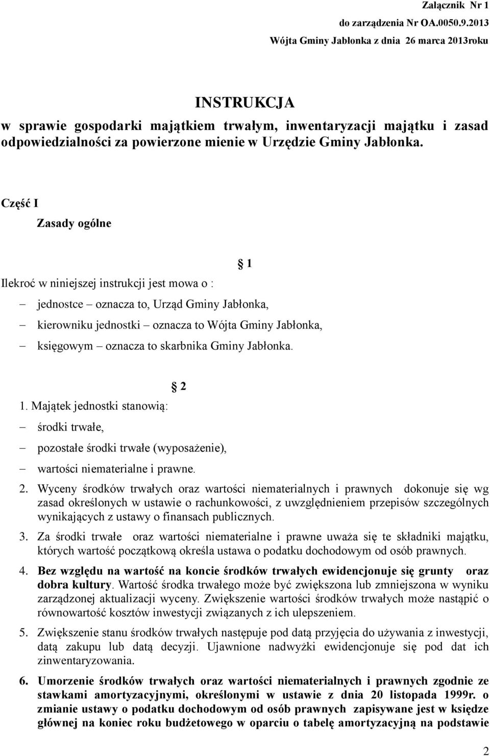 Część I Zasady ogólne 1 Ilekroć w niniejszej instrukcji jest mowa o : jednostce oznacza to, Urząd Gminy Jabłonka, kierowniku jednostki oznacza to Wójta Gminy Jabłonka, księgowym oznacza to skarbnika