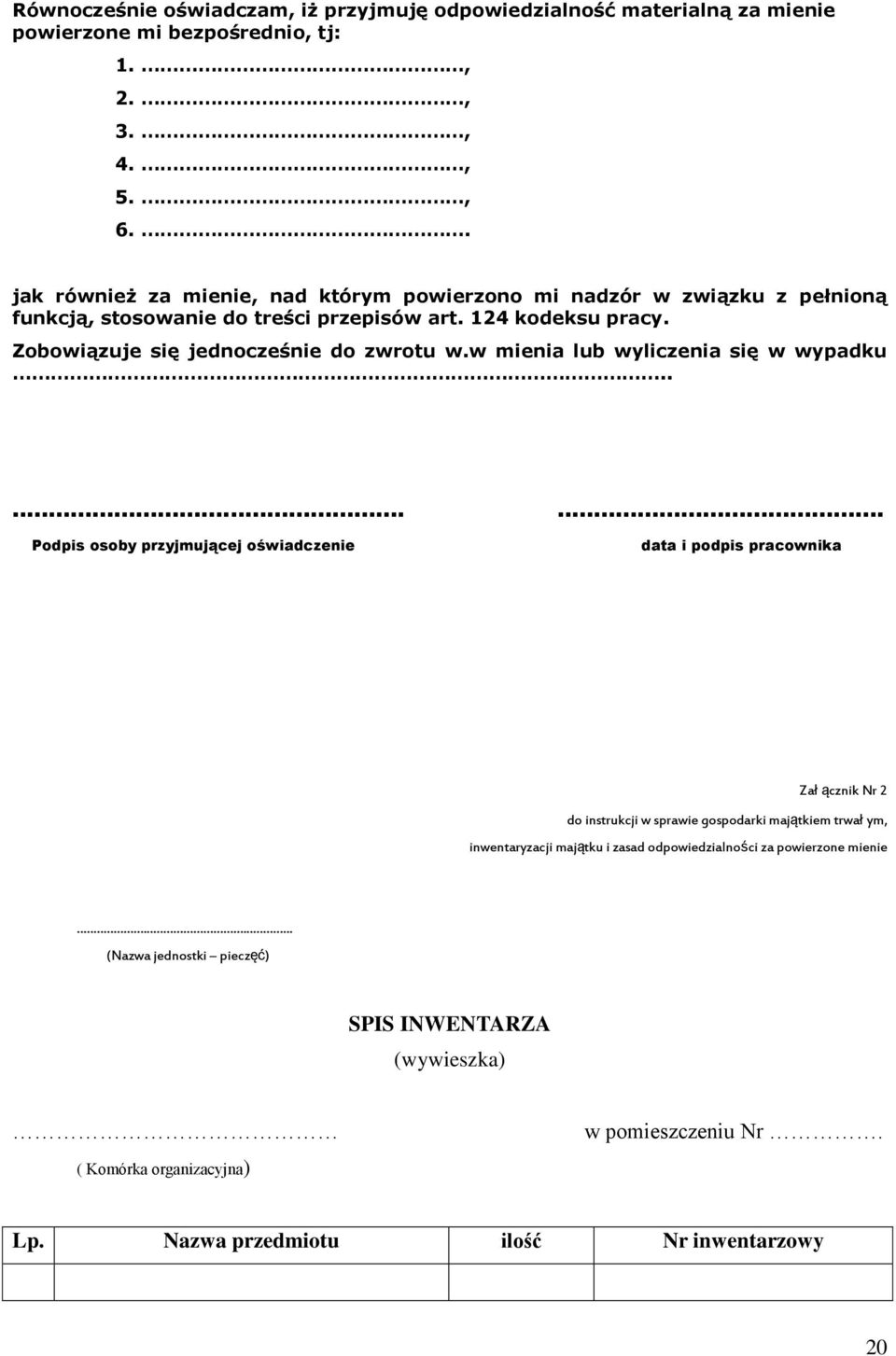 Zobowiązuje się jednocześnie do zwrotu w.w mienia lub wyliczenia się w wypadku.