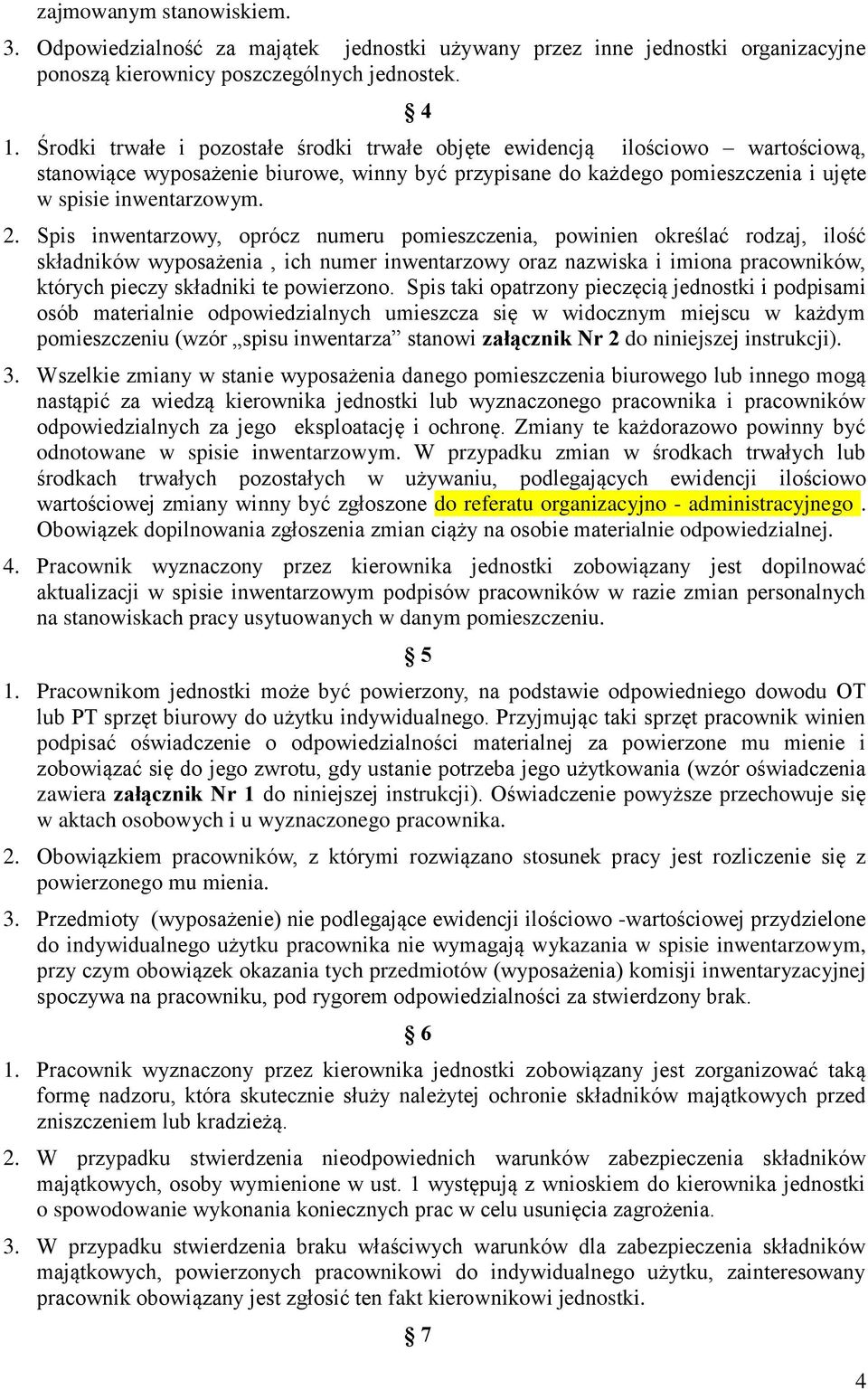 Spis inwentarzowy, oprócz numeru pomieszczenia, powinien określać rodzaj, ilość składników wyposażenia, ich numer inwentarzowy oraz nazwiska i imiona pracowników, których pieczy składniki te