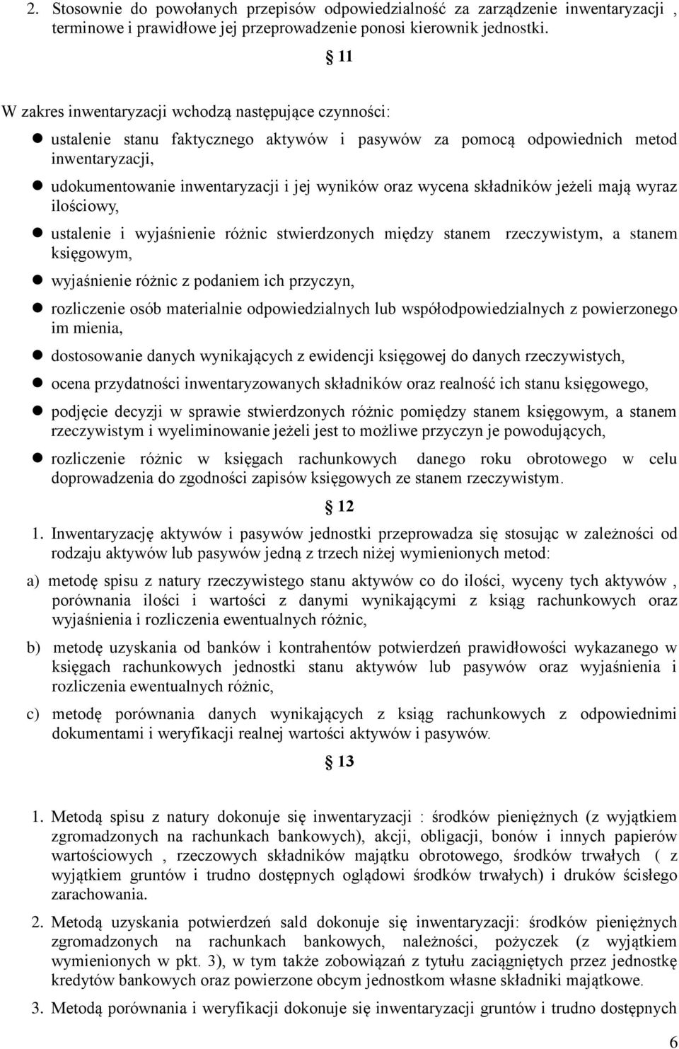 wycena składników jeżeli mają wyraz ilościowy, ustalenie i wyjaśnienie różnic stwierdzonych między stanem rzeczywistym, a stanem księgowym, wyjaśnienie różnic z podaniem ich przyczyn, rozliczenie