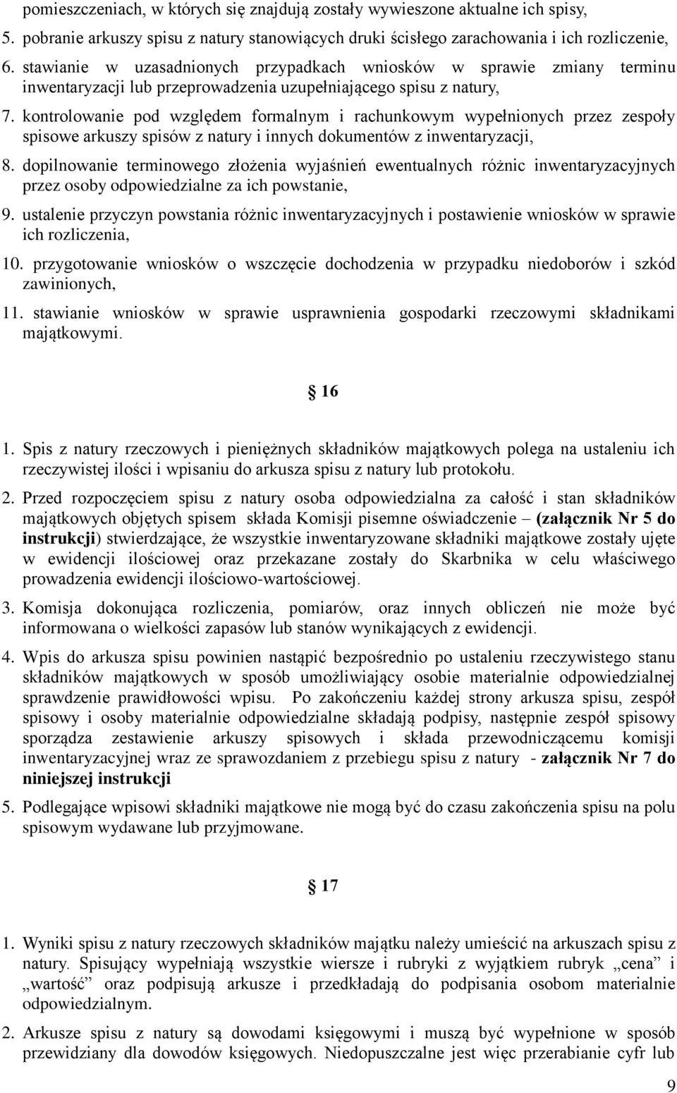 kontrolowanie pod względem formalnym i rachunkowym wypełnionych przez zespoły spisowe arkuszy spisów z natury i innych dokumentów z inwentaryzacji, 8.