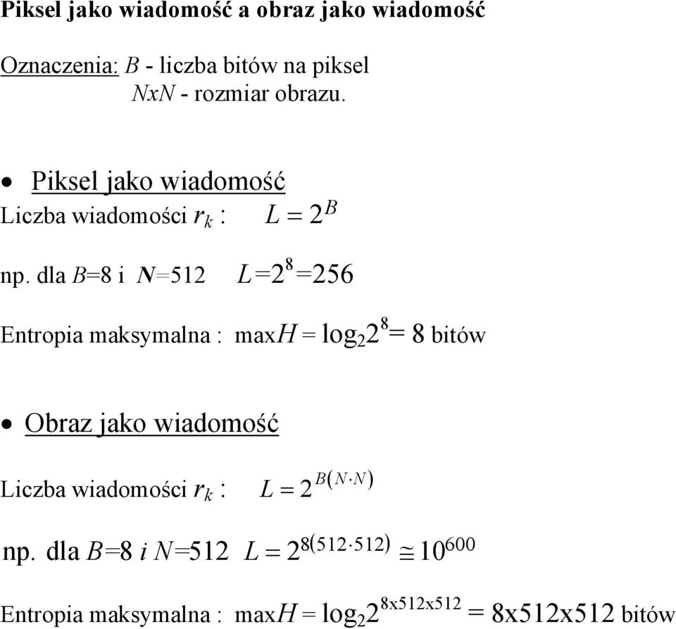 dla B=8 i N=512 L=2 8 =256 Entropia maksymalna : maxh = log 2 2 8 = 8 bitów Obraz jako wiadomość