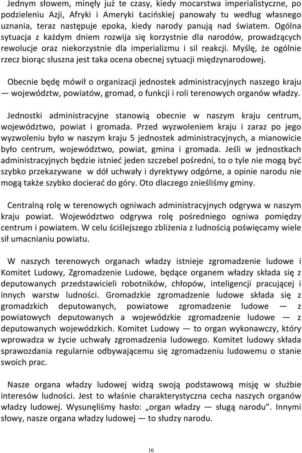 Myślę, że ogólnie rzecz biorąc słuszna jest taka ocena obecnej sytuacji międzynarodowej.