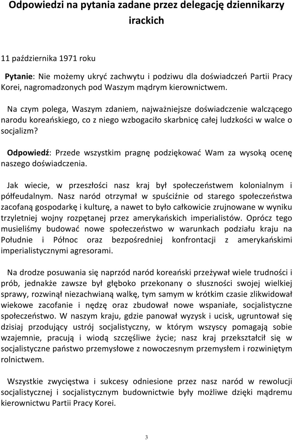 Odpowiedź: Przede wszystkim pragnę podziękować Wam za wysoką ocenę naszego doświadczenia. Jak wiecie, w przeszłości nasz kraj był społeczeństwem kolonialnym i półfeudalnym.