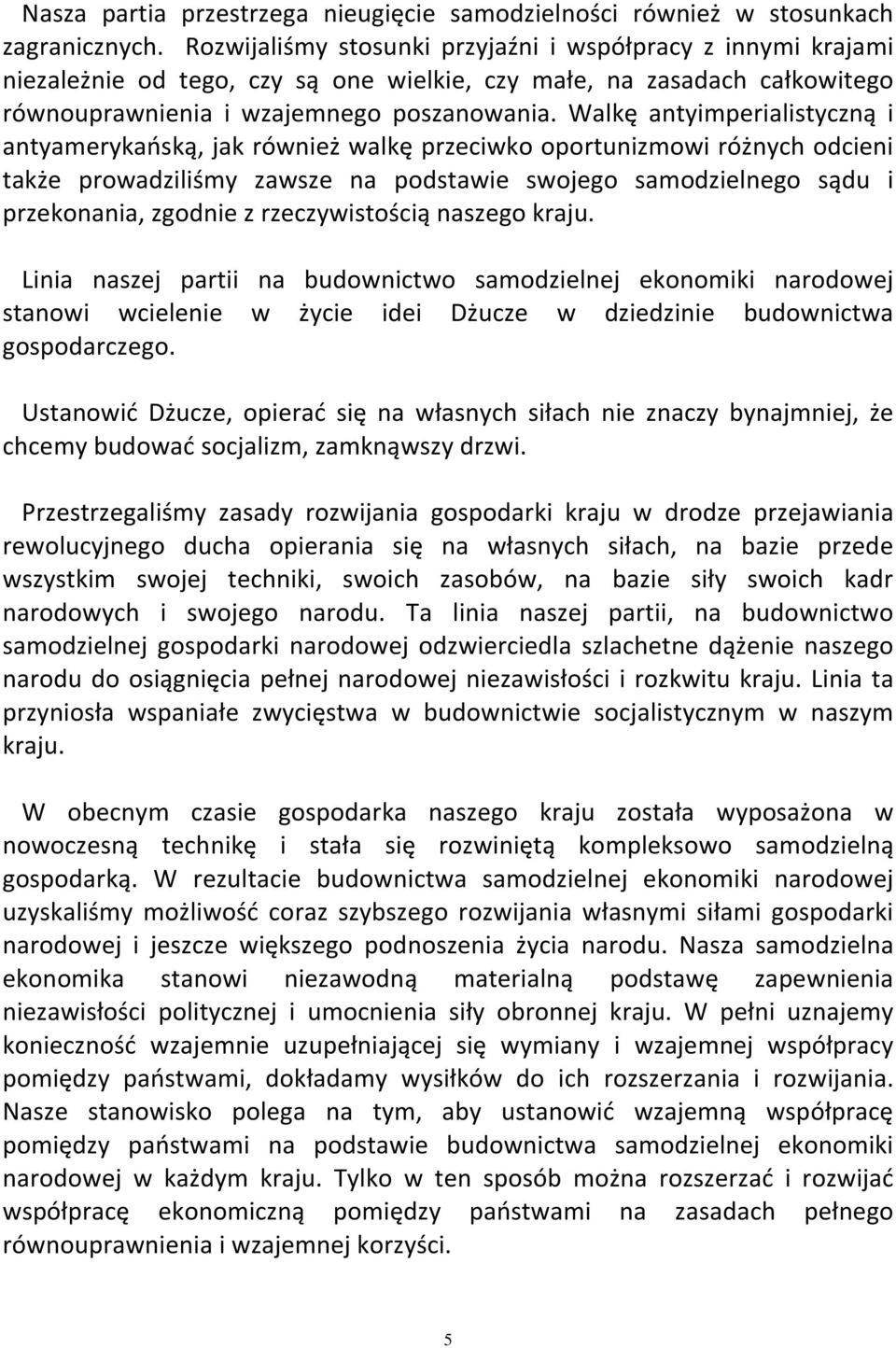 Walkę antyimperialistyczną i antyamerykańską, jak również walkę przeciwko oportunizmowi różnych odcieni także prowadziliśmy zawsze na podstawie swojego samodzielnego sądu i przekonania, zgodnie z