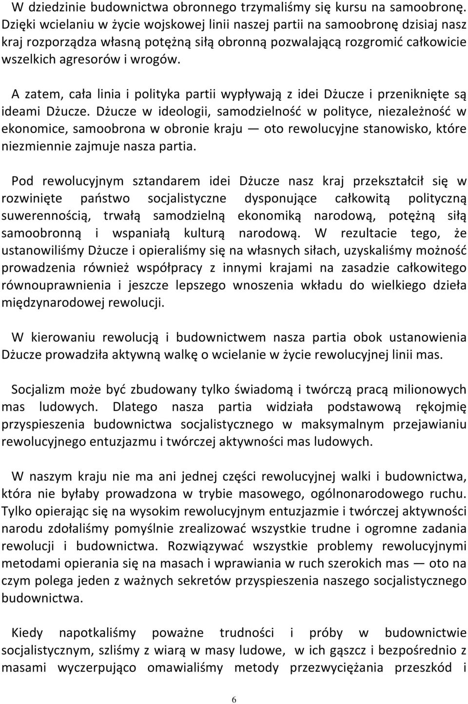 A zatem, cała linia i polityka partii wypływają z idei Dżucze i przeniknięte są ideami Dżucze.