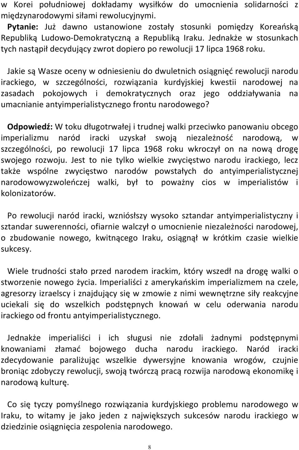 Jednakże w stosunkach tych nastąpił decydujący zwrot dopiero po rewolucji 17 lipca 1968 roku.