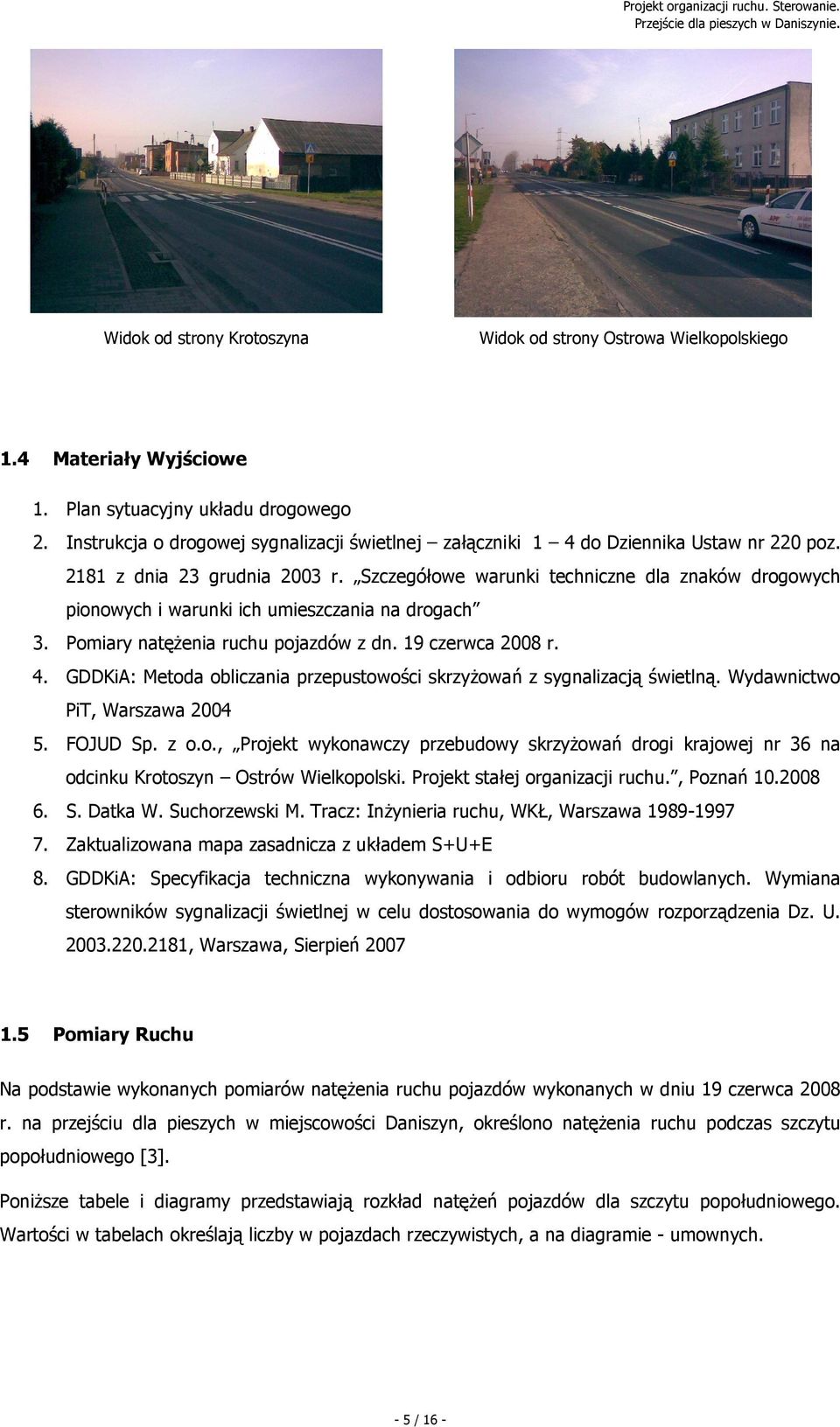 Szczegółowe warunki techniczne dla znaków drogowych pionowych i warunki ich umieszczania na drogach 3. Pomiary natęŝenia ruchu pojazdów z dn. 19 czerwca 2008 r. 4.