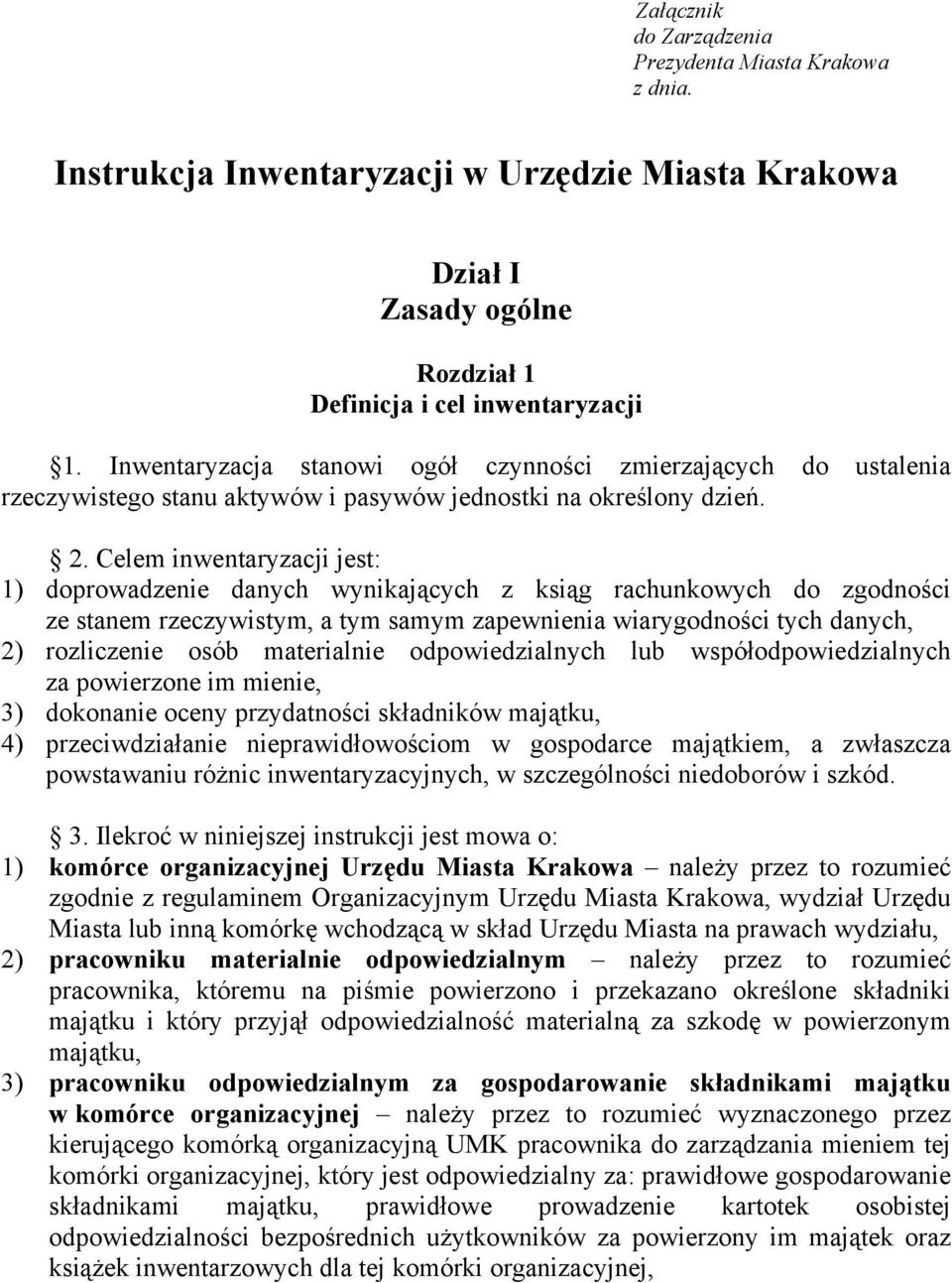 Celem inwentaryzacji jest: 1) doprowadzenie danych wynikających z ksiąg rachunkowych do zgodności ze stanem rzeczywistym, a tym samym zapewnienia wiarygodności tych danych, 2) rozliczenie osób