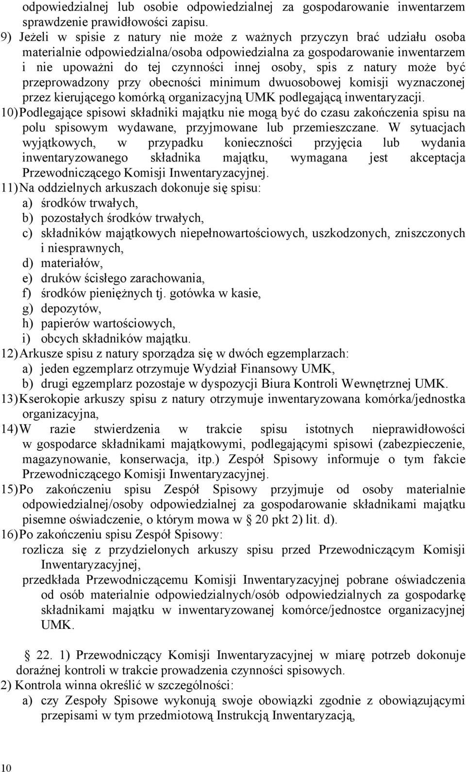 spis z natury może być przeprowadzony przy obecności minimum dwuosobowej komisji wyznaczonej przez kierującego komórką organizacyjną UMK podlegającą inwentaryzacji.