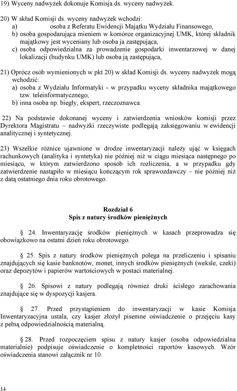 zastępująca, c) osoba odpowiedzialna za prowadzenie gospodarki inwentarzowej w danej lokalizacji (budynku UMK) lub osoba ją zastępująca, 21) Oprócz osób wymienionych w pkt 20) w skład Komisji ds.