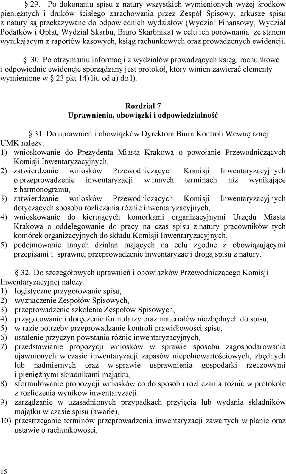 Po otrzymaniu informacji z wydziałów prowadzących księgi rachunkowe i odpowiednie ewidencje sporządzany jest protokół, który winien zawierać elementy wymienione w 23 pkt 14) lit. od a) do l).