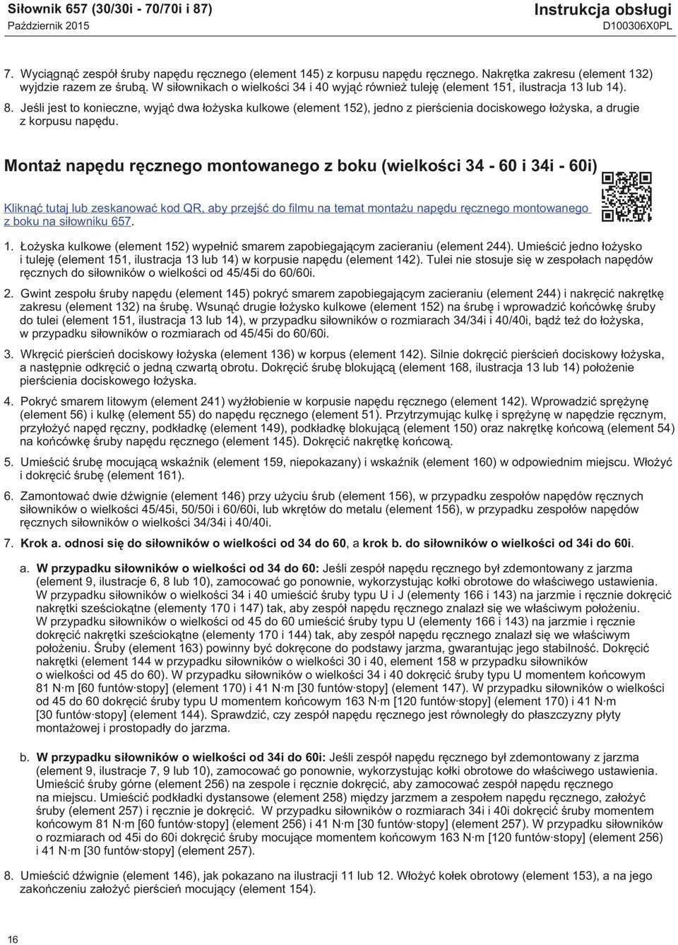 Jeśli jest to konieczne, wyjąć dwa łożyska kulkowe (element 152), jedno z pierścienia dociskowego łożyska, a drugie z korpusu napędu.