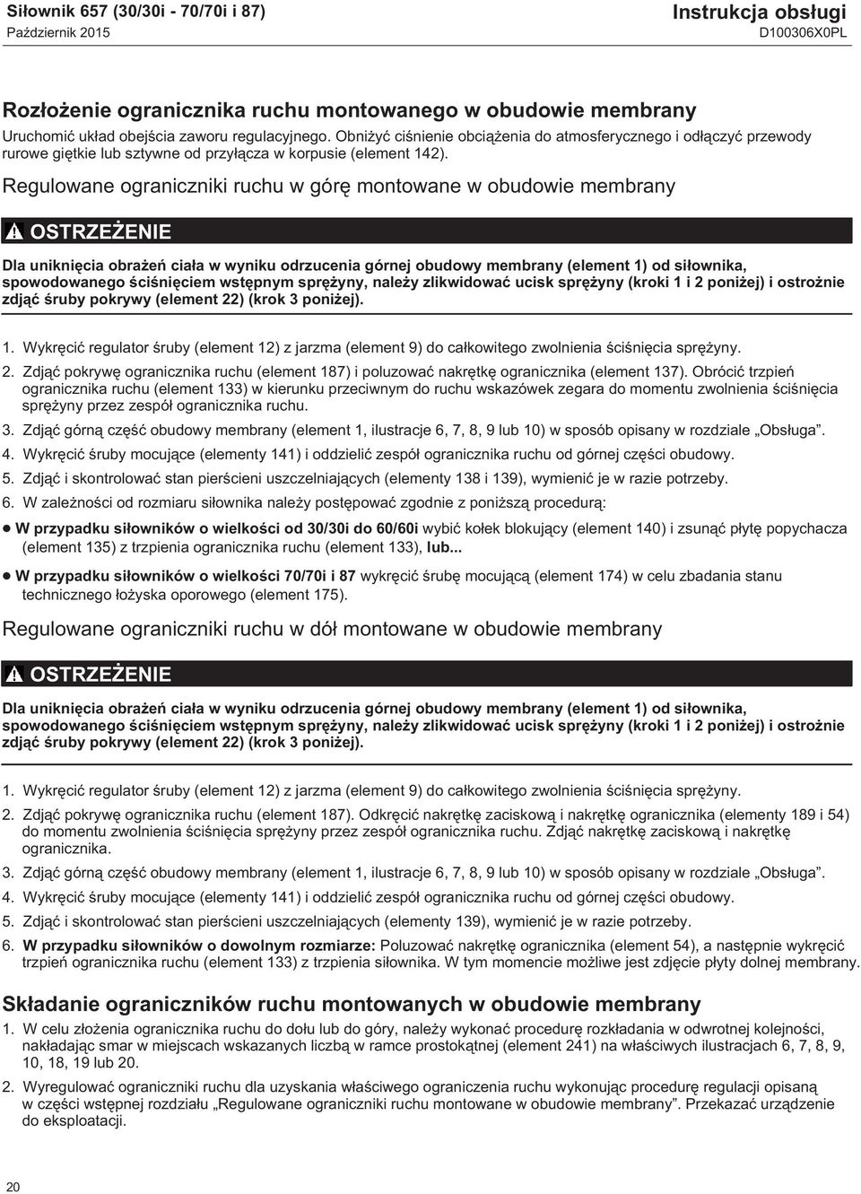 Regulowane ograniczniki ruchu w górę montowane w obudowie membrany OSTRZEŻENIE Dla uniknięcia obrażeń ciała w wyniku odrzucenia górnej obudowy membrany (element 1) od siłownika, spowodowanego