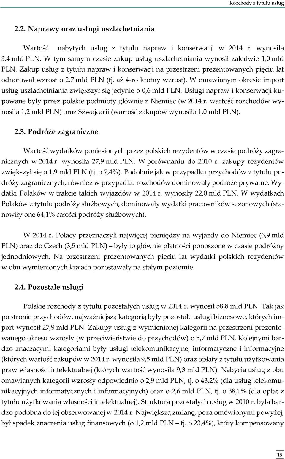 aż 4-ro krotny wzrost). W omawianym okresie import usług uszlachetniania zwiększył się jedynie o 0,6 mld PLN.