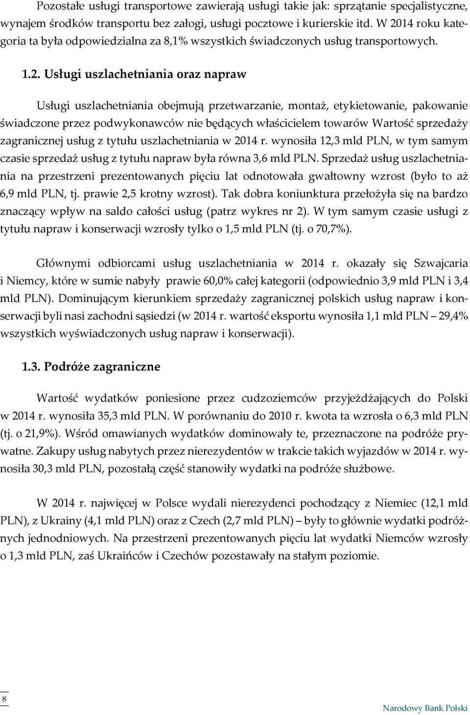 etykietowanie, pakowanie świadczone przez podwykonawców nie będących właścicielem towarów Wartość sprzedaży zagranicznej usług z tytułu uszlachetniania w 2014 r.