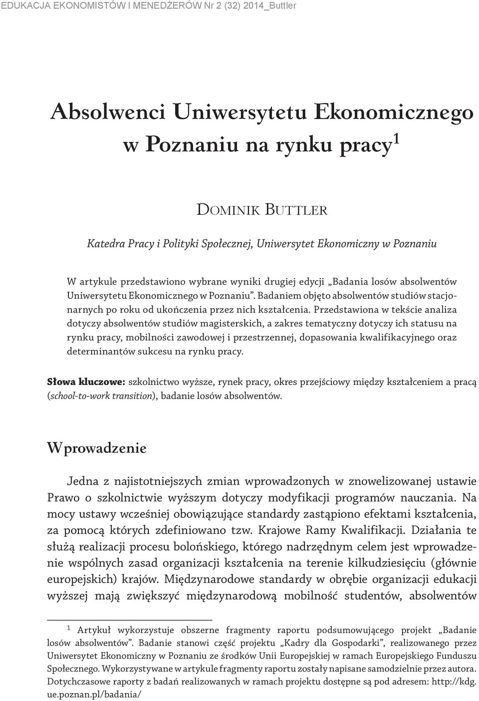 Przedstawiona w tekście analiza dotyczy absolwentów studiów magisterskich, a zakres tematyczny dotyczy ich statusu na rynku pracy, mobilności zawodowej i przestrzennej, dopasowania kwalifikacyjnego