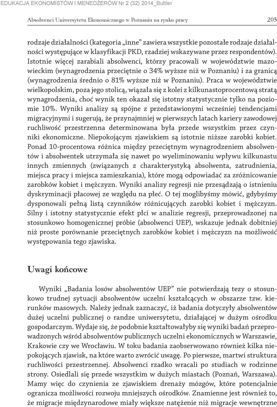 Istotnie więcej zarabiali absolwenci, którzy pracowali w województwie mazowieckim (wynagrodzenia przeciętnie o 34% wyższe niż w Poznaniu) i za granicą (wynagrodzenia średnio o 81% wyższe niż w