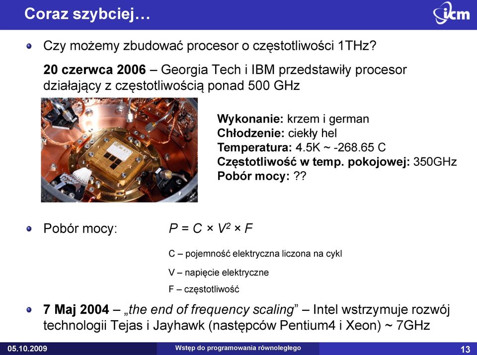 Chłodzenie: ciekły hel Temperatura: 4.5K ~ -268.65 C Częstotliwość w temp. pokojowej: 350GHz Pobór mocy:?