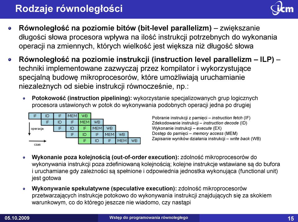 mikroprocesorów, które umożliwiają uruchamianie niezależnych od siebie instrukcji równocześnie, np.