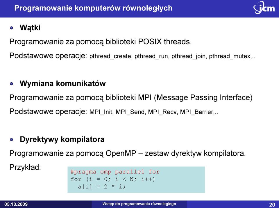 . Wymiana komunikatów Programowanie za pomocą biblioteki MPI (Message Passing Interface) Podstawowe operacje: MPI_Init,