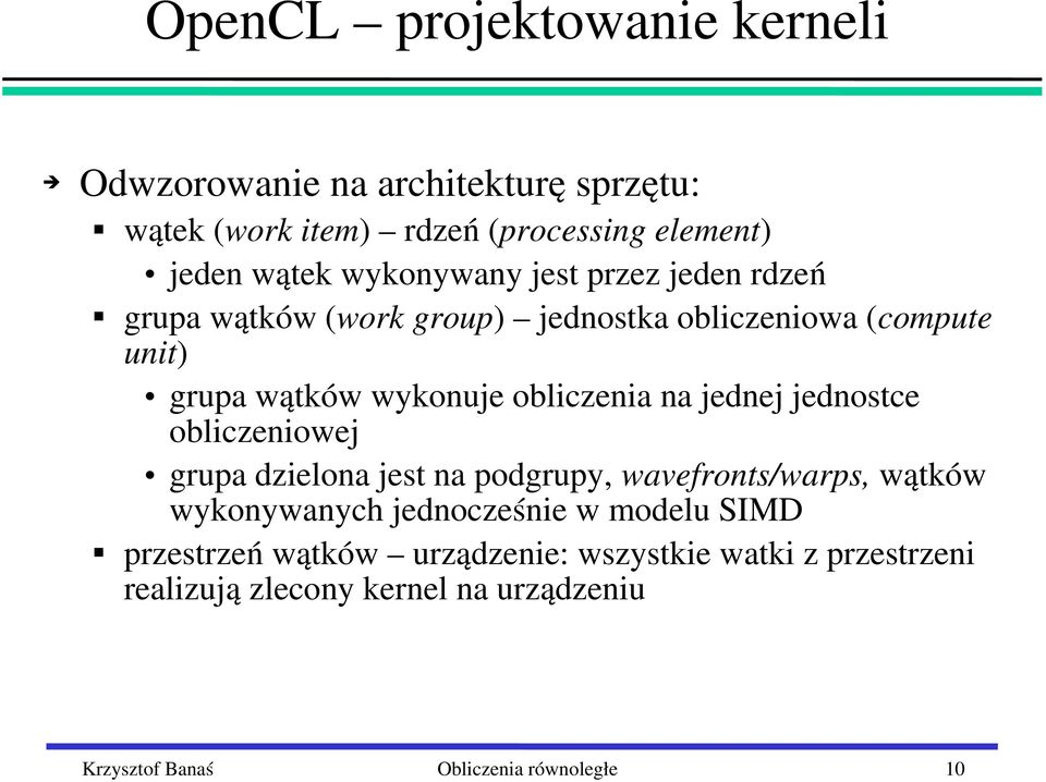 na jednej jednostce obliczeniowej grupa dzielona jest na podgrupy, wavefronts/warps, wątków wykonywanych jednocześnie w modelu SIMD