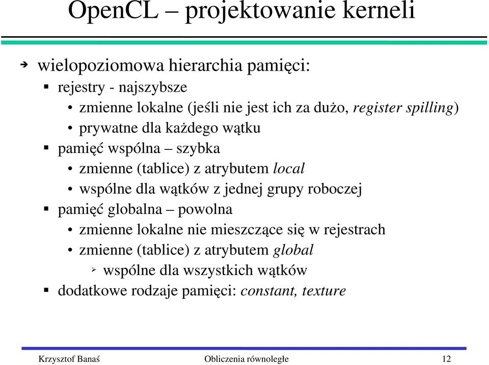 wątków z jednej grupy roboczej pamięć globalna powolna zmienne lokalne nie mieszczące się w rejestrach zmienne (tablice) z