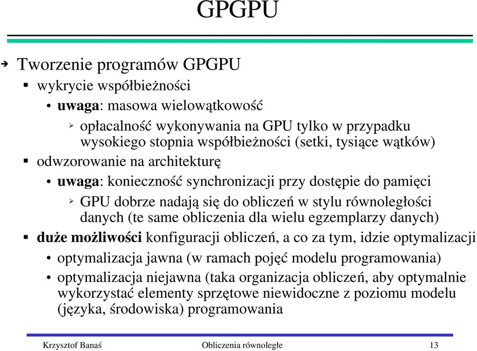 obliczenia dla wielu egzemplarzy danych) duże możliwości konfiguracji obliczeń, a co za tym, idzie optymalizacji optymalizacja jawna (w ramach pojęć modelu programowania)