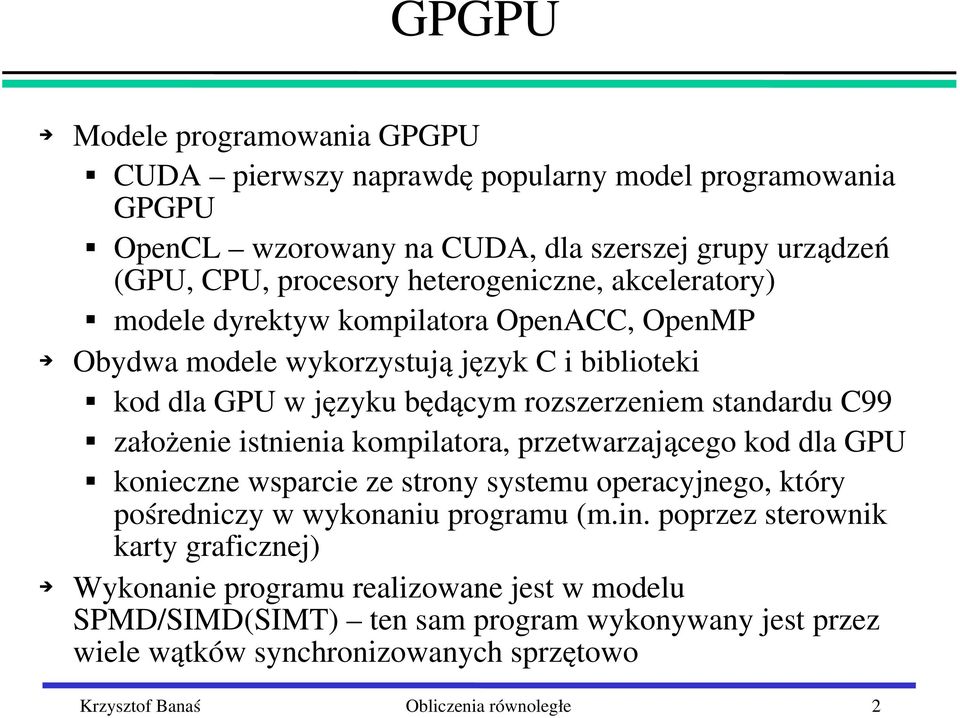 założenie istnienia kompilatora, przetwarzającego kod dla GPU konieczne wsparcie ze strony systemu operacyjnego, który pośredniczy w wykonaniu programu (m.in.