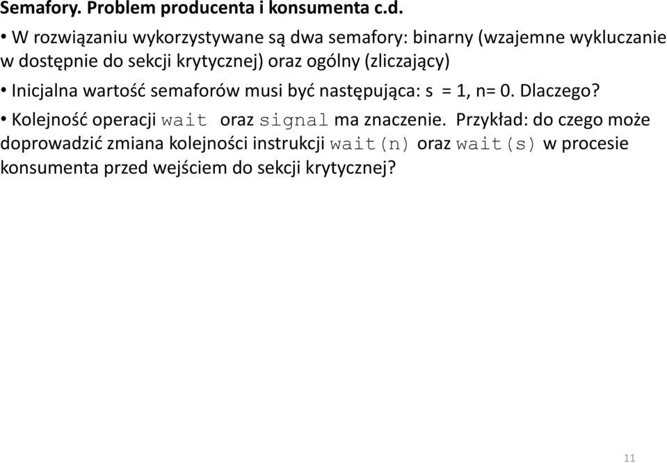 W rozwiązaniu wykorzystywane są dwa semafory: binarny (wzajemne wykluczanie w dostępnie do sekcji krytycznej)