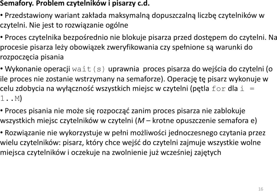 Na procesie pisarza leży obowiązek zweryfikowania czy spełnione są warunki do rozpoczęcia pisania Wykonanie operacji wait(s) uprawnia proces pisarza do wejścia do czytelni (o ile proces nie zostanie