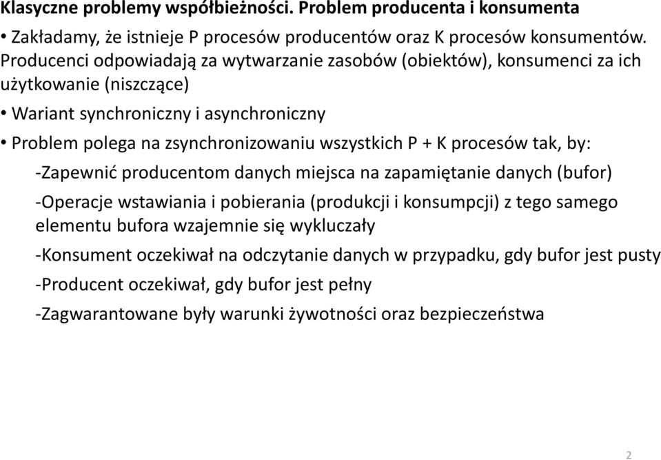 wszystkich P + K procesów tak, by: -Zapewnić producentom danych miejsca na zapamiętanie danych (bufor) -Operacje wstawiania i pobierania (produkcji i konsumpcji) z tego samego