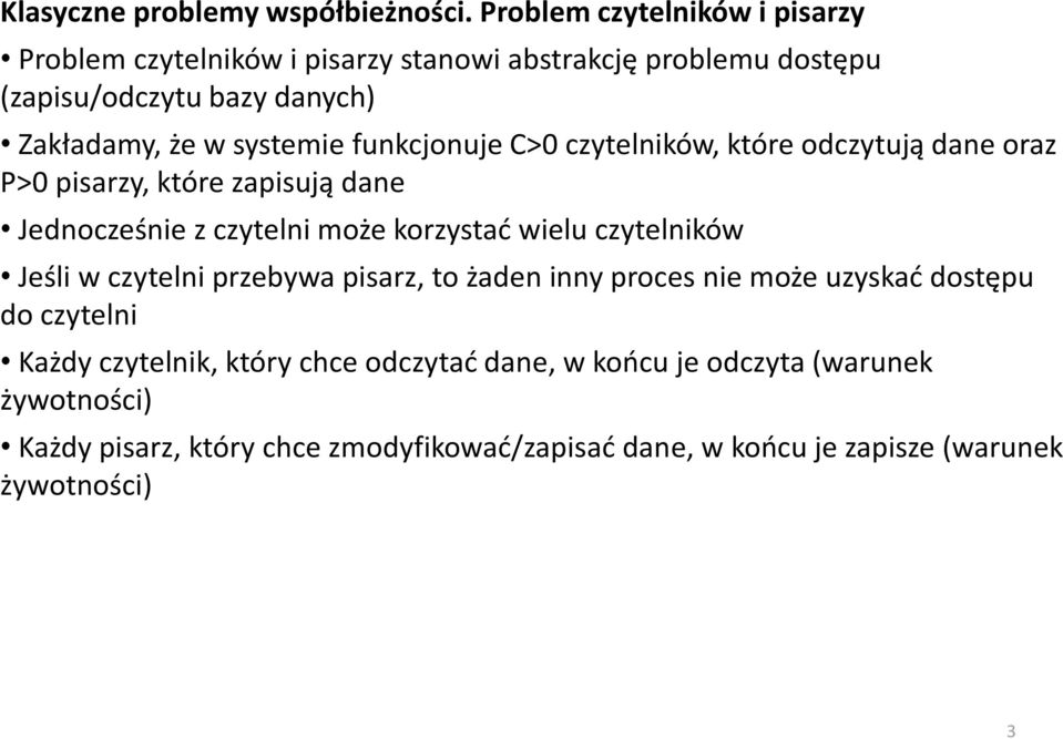 funkcjonuje C>0 czytelników, które odczytują dane oraz P>0 pisarzy, które zapisują dane Jednocześnie z czytelni może korzystać wielu czytelników