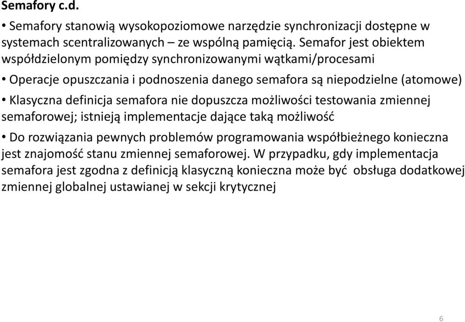 definicja semafora nie dopuszcza możliwości testowania zmiennej semaforowej; istnieją implementacje dające taką możliwość Do rozwiązania pewnych problemów programowania
