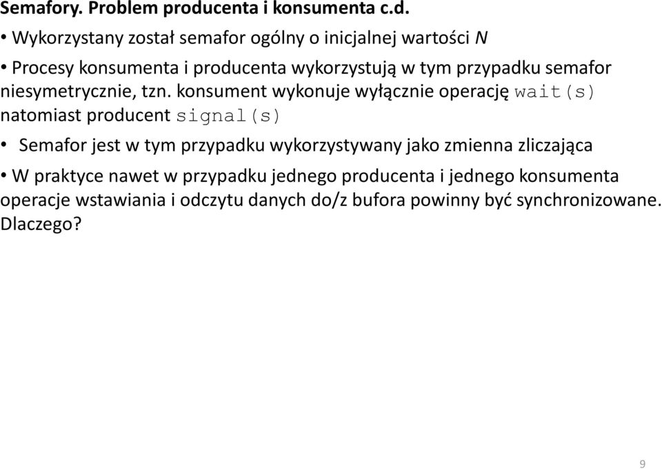 Wykorzystany został semafor ogólny o inicjalnej wartości N Procesy konsumenta i producenta wykorzystują w tym przypadku