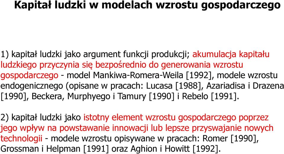 Drazena [1990], Beckera, Murphyego i Tamury [1990] i Rebelo [1991].