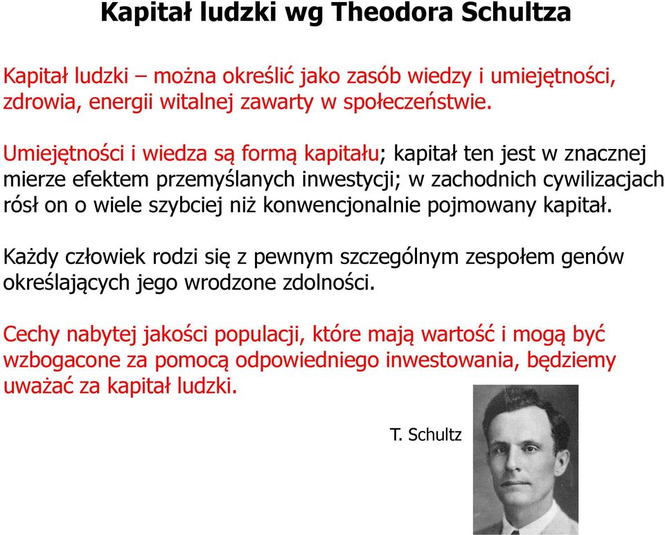 szybciej niż konwencjonalnie pojmowany kapitał. Każdy człowiek rodzi się z pewnym szczególnym zespołem genów określających jego wrodzone zdolności.