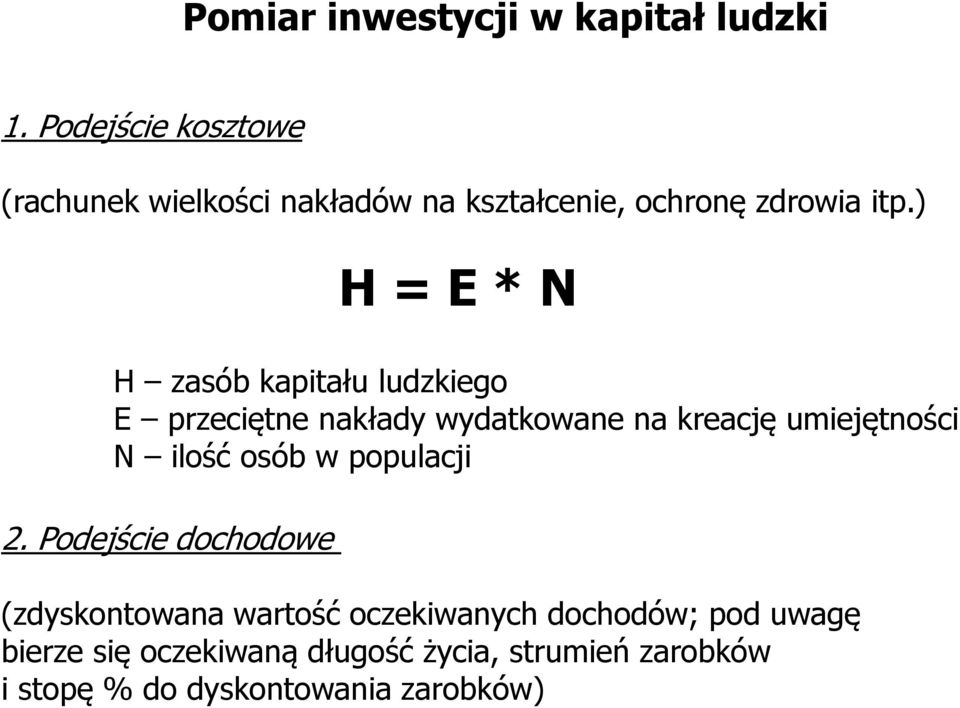 ) H = E * N H zasób kapitału ludzkiego E przeciętne nakłady wydatkowane na kreację umiejętności N ilość