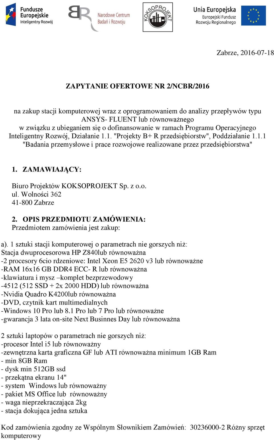 ZAMAWIAJĄCY: Biuro Projektów KOKSOPROJEKT Sp. z o.o. ul. Wolności 362 41-800 Zabrze 2. OPIS PRZEDMIOTU ZAMÓWIENIA: Przedmiotem zamówienia jest zakup: a).