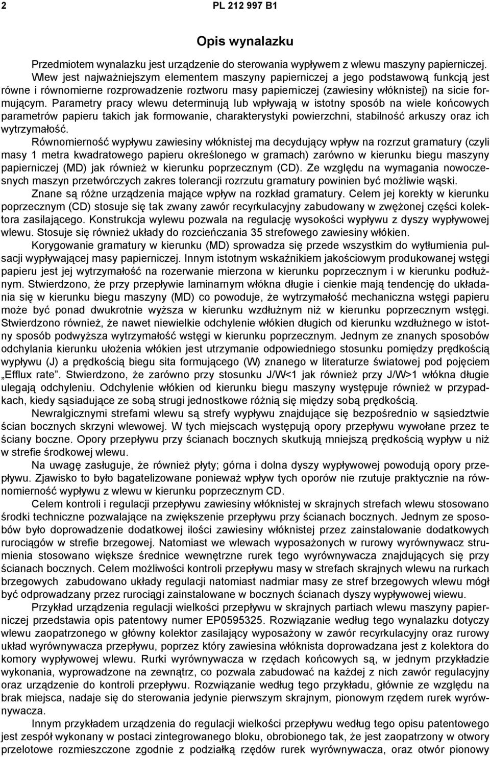 Parametry pracy wlewu determinują lub wpływają w istotny sposób na wiele końcowych parametrów papieru takich jak formowanie, charakterystyki powierzchni, stabilność arkuszy oraz ich wytrzymałość.