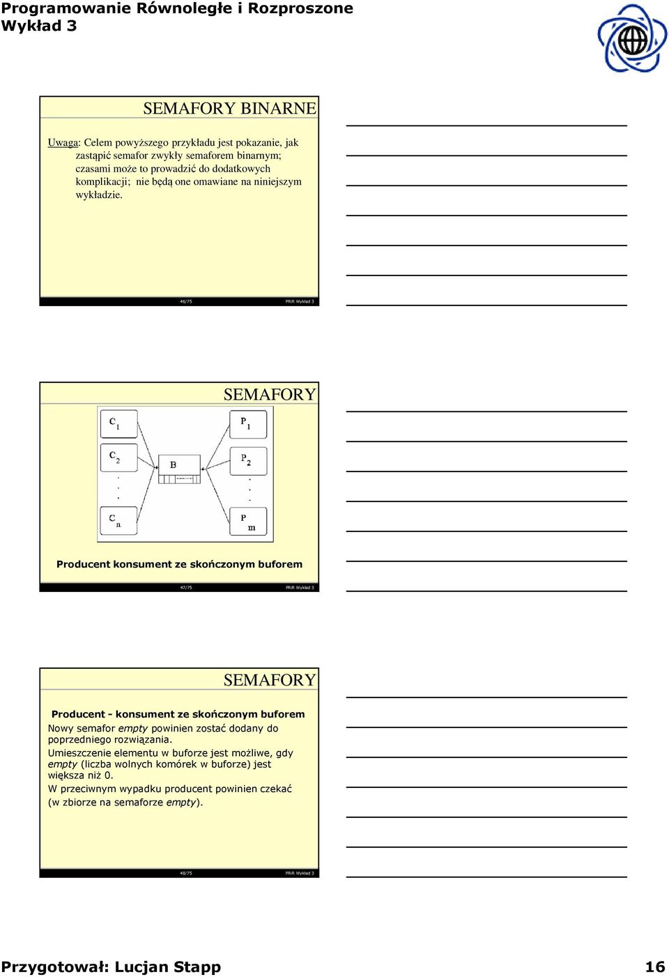 46/75 PRiR Producent konsument ze skończonym buforem 47/75 PRiR Producent - konsument ze skończonym buforem Nowy semafor emptypowinien zostać dodany do