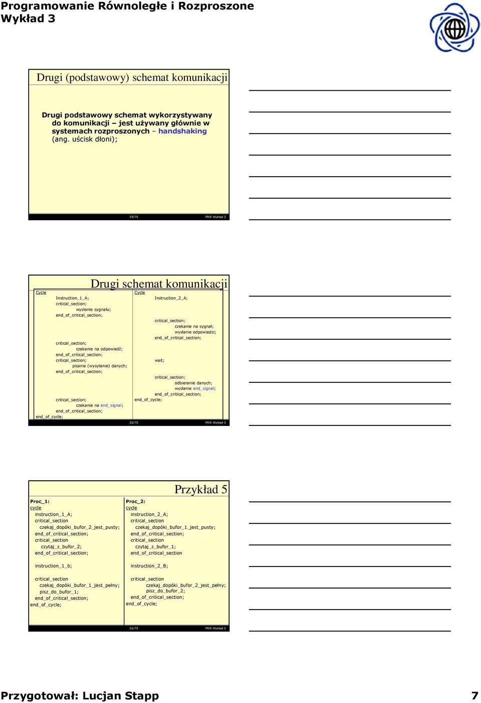 critical_section; czekanie na end_signal; end_of_cycle; Cycle Instruction_2_A; critical_section; czekanie na sygnał; wysłanie odpowiedzi; wait; critical_section; odbieranie danych; wysłanie