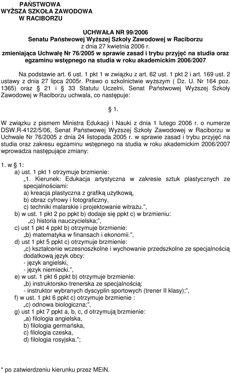 1 pkt 2 i art. 169 ust. 2 ustawy z dnia 27 lipca 2005r. Prawo o szkolnictwie wyŝszym ( Dz. U. Nr 164 poz.