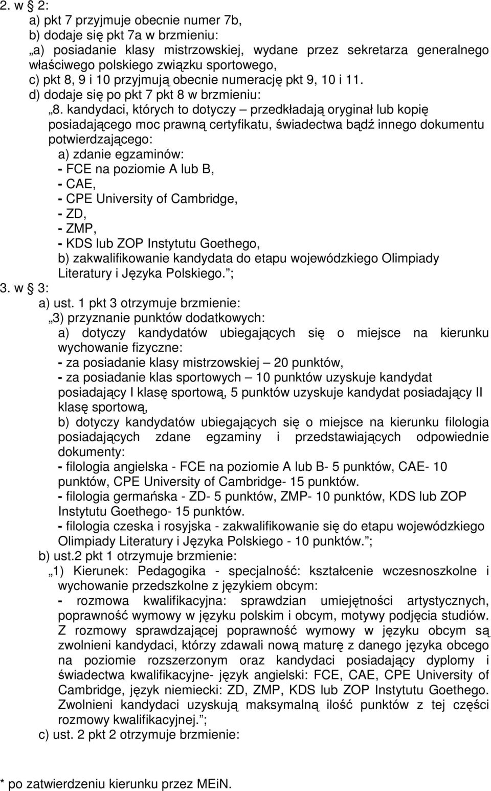 kandydaci, których to dotyczy przedkładają oryginał lub kopię posiadającego moc prawną certyfikatu, świadectwa bądź innego dokumentu potwierdzającego: a) zdanie egzaminów: - FCE na poziomie A lub B,