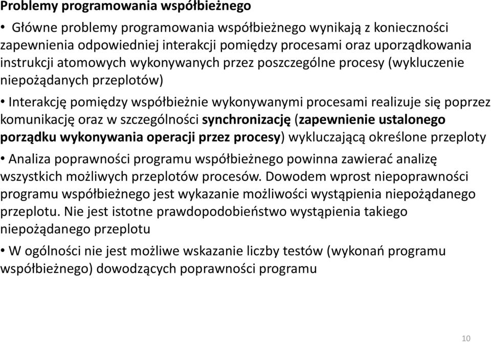 synchronizację (zapewnienie ustalonego porządku wykonywania operacji przez procesy) wykluczającą określone przeploty Analiza poprawności programu współbieżnego powinna zawierać analizę wszystkich