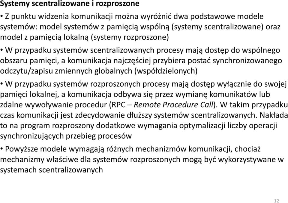 zmiennych globalnych (współdzielonych) W przypadku systemów rozproszonych procesy mają dostęp wyłącznie do swojej pamięci lokalnej, a komunikacja odbywa się przez wymianę komunikatów lub zdalne