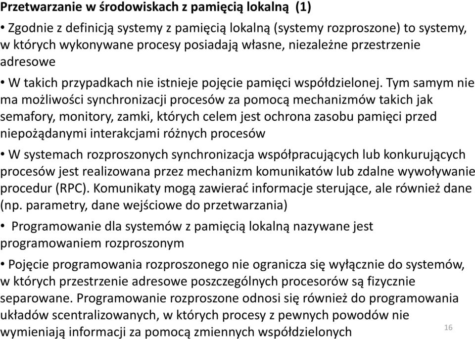 Tym samym nie ma możliwości synchronizacji procesów za pomocą mechanizmów takich jak semafory, monitory, zamki, których celem jest ochrona zasobu pamięci przed niepożądanymi interakcjami różnych