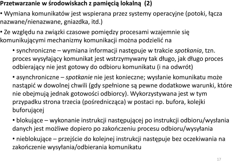 proces wysyłający komunikat jest wstrzymywany tak długo, jak długo proces odbierający nie jest gotowy do odbioru komunikatu (i na odwrót) asynchroniczne spotkanie nie jest konieczne; wysłanie