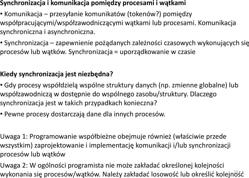 Synchronizacja = uporządkowanie w czasie Kiedy synchronizacja jest niezbędna? Gdy procesy współdzielą wspólne struktury danych (np.