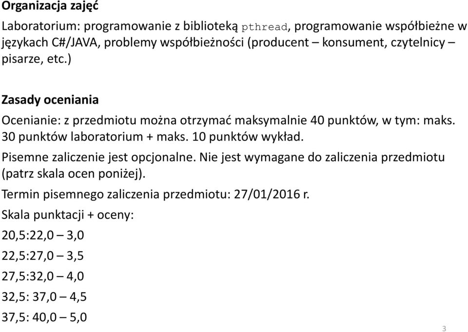 30 punktów laboratorium + maks. 10 punktów wykład. Pisemne zaliczenie jest opcjonalne.